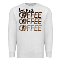 Oatmeal Heather but first coffee coffee coffee Premium Sweatshirt - BarkalooDesign