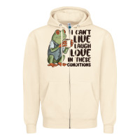 I Cant Live Laugh Love In These Conditions Zipper Hoodie | Teevron