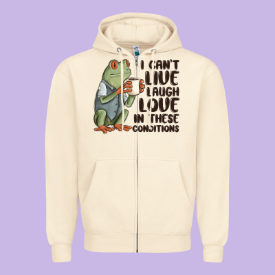 I Cant Live Laugh Love In These Conditions Zipper Hoodie Designed By Maliassmallbusiness