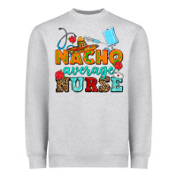 Heather Grey nacho average nurse Heavyweight Sweatshirt - AdoDesignShop
