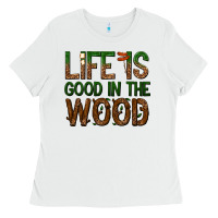 White life is good in the wood Ladies Tee - texasbilliewilder