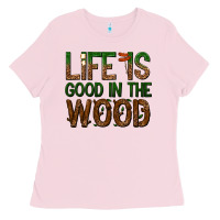 Bubblegum Pink life is good in the wood Ladies Tee - texasbilliewilder