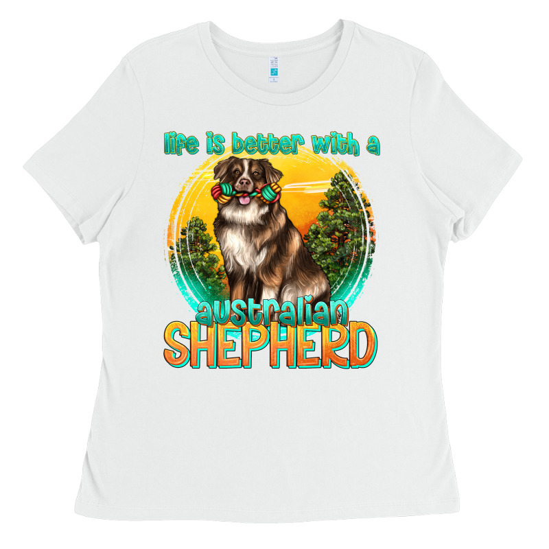 Life Is Better With A Australian Shepherd Ladies Tee by texasbilliewilder | Teevron