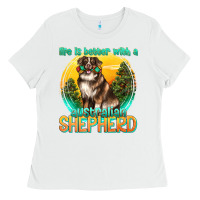 White life is better with a australian shepherd Ladies Tee - texasbilliewilder