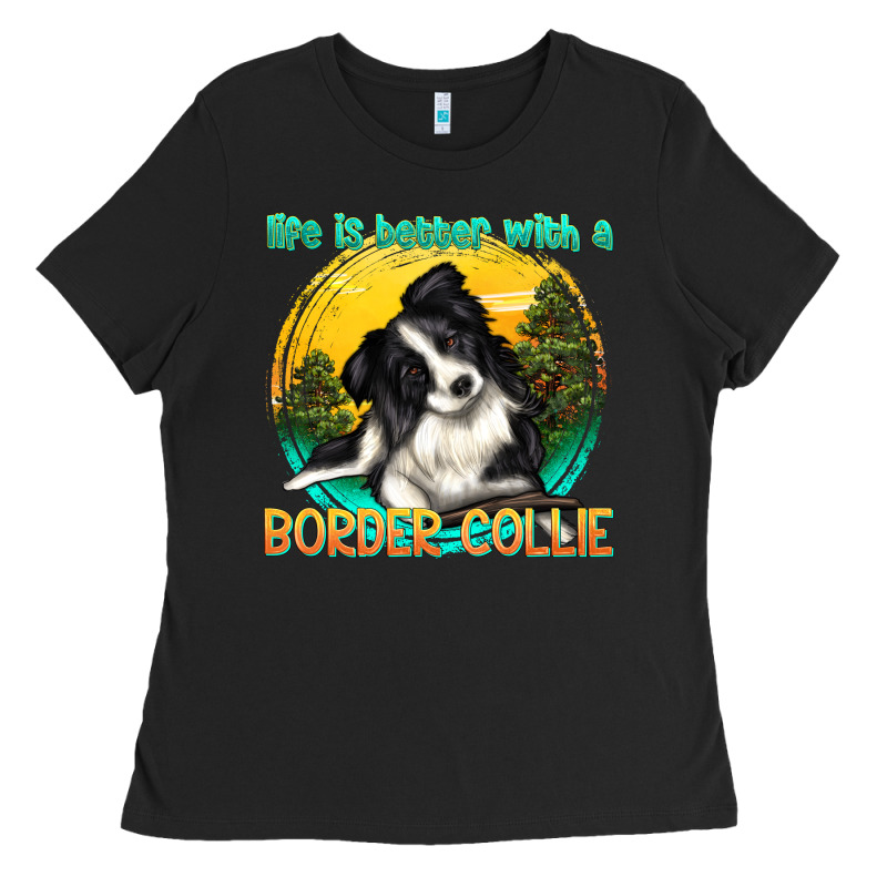 Life Is Better With A Border Collie Ladies Tee by texasbilliewilder | Teevron