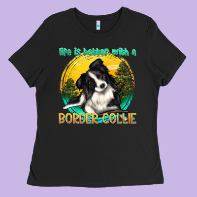 Life Is Better With A Border Collie Ladies Tee Designed By Texasbilliewilder