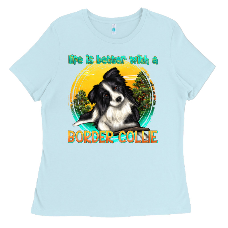 Life Is Better With A Border Collie Ladies Tee by texasbilliewilder | Teevron