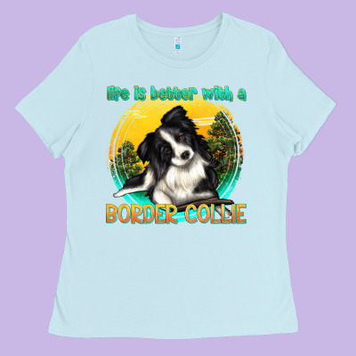 Life Is Better With A Border Collie Ladies Tee Designed By Texasbilliewilder