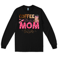 Black coffee first mom later Long Sleeve Tee - JahusDesignShop