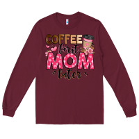 Burgundy coffee first mom later Long Sleeve Tee - JahusDesignShop