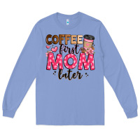 Colony Blue coffee first mom later Long Sleeve Tee - JahusDesignShop
