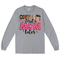 Heather Grey coffee first mom later Long Sleeve Tee - JahusDesignShop