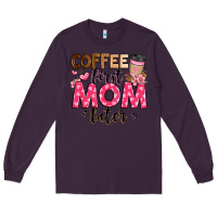 Plum coffee first mom later Long Sleeve Tee - JahusDesignShop