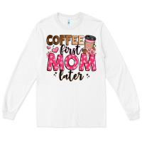 White coffee first mom later Long Sleeve Tee - JahusDesignShop