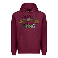 Burgundy Everything Hurts and I m Dying Premium Hoodie - Bettercallsaul