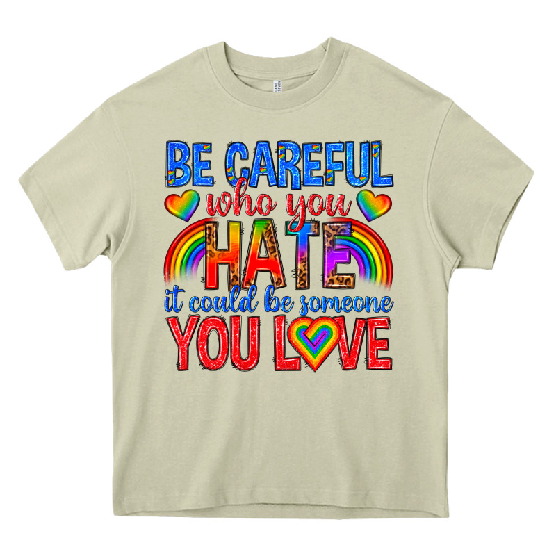 Be Careful Who You Hate It Could  Be Someone You L Heavy Core Tee by texasbilliewilder | Teevron