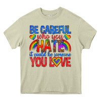 Mossy be careful who you hate it could  be someone you l Heavy Core Tee - texasbilliewilder