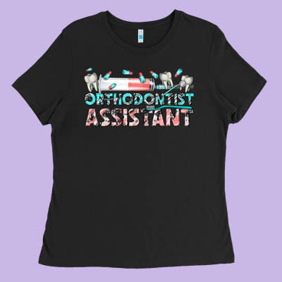 Orthodontist Assistant Ladies Tee Designed By Texasbilliewilder