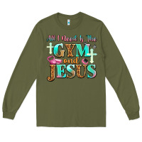 Army Green all i need is the gym and jesus Long Sleeve Tee - JahusDesignShop