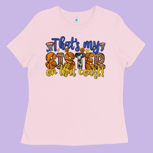 That S My Sister On That Court Ladies Tee Designed By Zillion Design Studio
