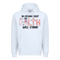White Oceans Deep My Faith Will Stand Premium Hoodie - Bettercallsaul