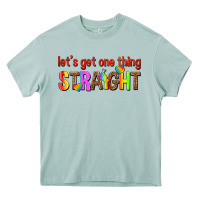 Lets Get One Thing Straight Heavy Core Tee | Teevron