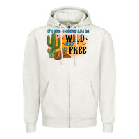 Oatmeal Heather if i was a cowgirl i d be wild and free Zipper Hoodie - MaliasSmallBusiness