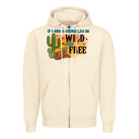 Sandshell if i was a cowgirl i d be wild and free Zipper Hoodie - MaliasSmallBusiness