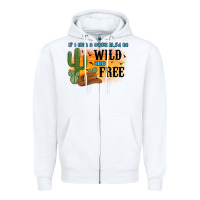White if i was a cowgirl i d be wild and free Zipper Hoodie - MaliasSmallBusiness