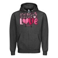 Let All That You Do Be Done In Love Zipper Hoodie | Teevron