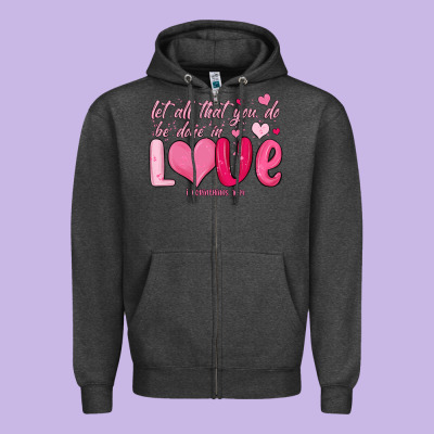Let All That You Do Be Done In Love Zipper Hoodie Designed By Maliassmallbusiness