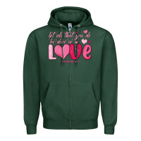 Sports Green let all that you do be done in love Zipper Hoodie - MaliasSmallBusiness