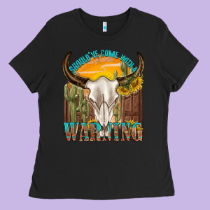 Shouldve Come With A Warning Ladies Tee Designed By Texasbilliewilder