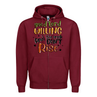 Burgundy good lord willing and the creek dont rise Zipper Hoodie - MaliasSmallBusiness
