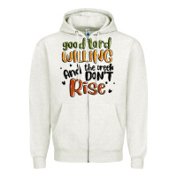Oatmeal Heather good lord willing and the creek dont rise Zipper Hoodie - MaliasSmallBusiness