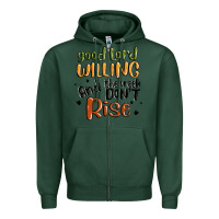 Sports Green good lord willing and the creek dont rise Zipper Hoodie - MaliasSmallBusiness