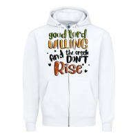White good lord willing and the creek dont rise Zipper Hoodie - MaliasSmallBusiness