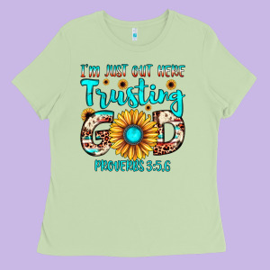 I M Just Out Here Trusting God Proverbs 3 5,6 Ladies Tee Designed By Jahusdesignshop