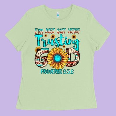 I M Just Out Here Trusting God Proverbs 3 5,6 Ladies Tee Designed By Jahusdesignshop