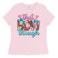 Bubblegum Pink that bow though Ladies Tee - texasbilliewilder