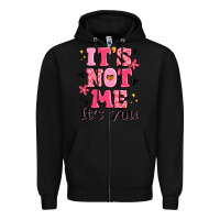 It's Not Me It's You Zipper Hoodie | Teevron