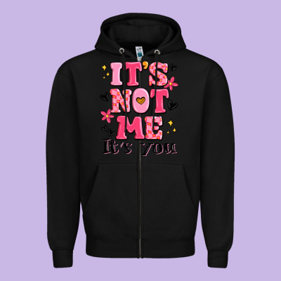 It's Not Me It's You Zipper Hoodie Designed By Maliassmallbusiness