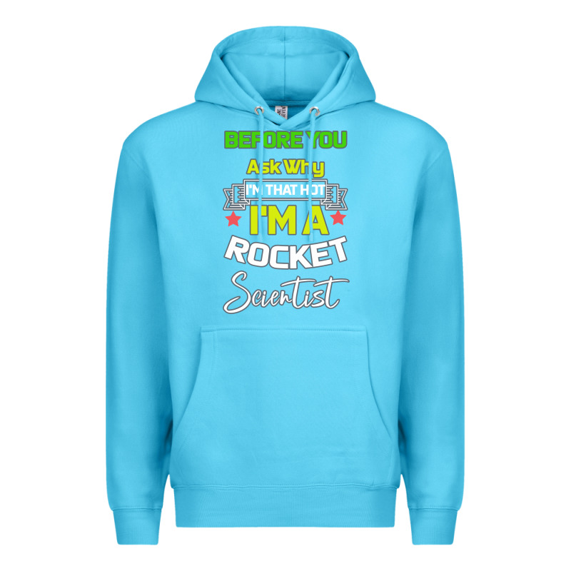 Rocket Scientist Why I M Hot Gift Premium Hoodie by Bettercallsaul | Teevron