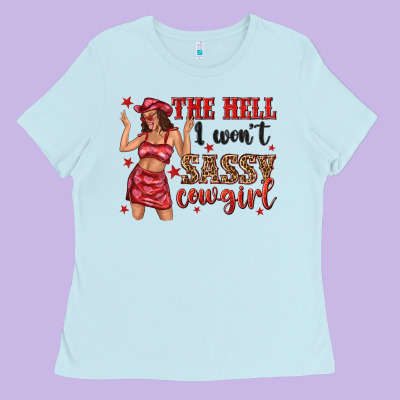 Ladies Tee the hell i wont sassy cowgirl
