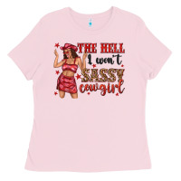 Bubblegum Pink the hell i wont sassy cowgirl Ladies Tee - texasbilliewilder