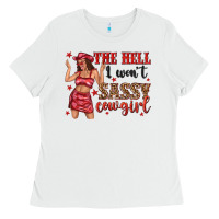 White the hell i wont sassy cowgirl Ladies Tee - texasbilliewilder