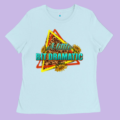 Ladies Tee a little bit dramatic