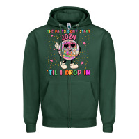 Sports Green the party don t start til i drop in Zipper Hoodie - MaliasSmallBusiness