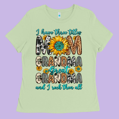 I Have Three Tittles Mom Grandma Great Grandma Ladies Tee Designed By Zillion Design Studio