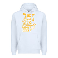 White Let Your Faith Be Bigger Than Your Fear Premium Hoodie - Bettercallsaul